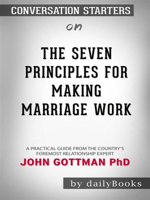 cover image of The Seven Principles for Making Marriage Work--A Practical Guide from the Country's Foremost Relationship Expert  by John Gottman PhD | Conversation Starters